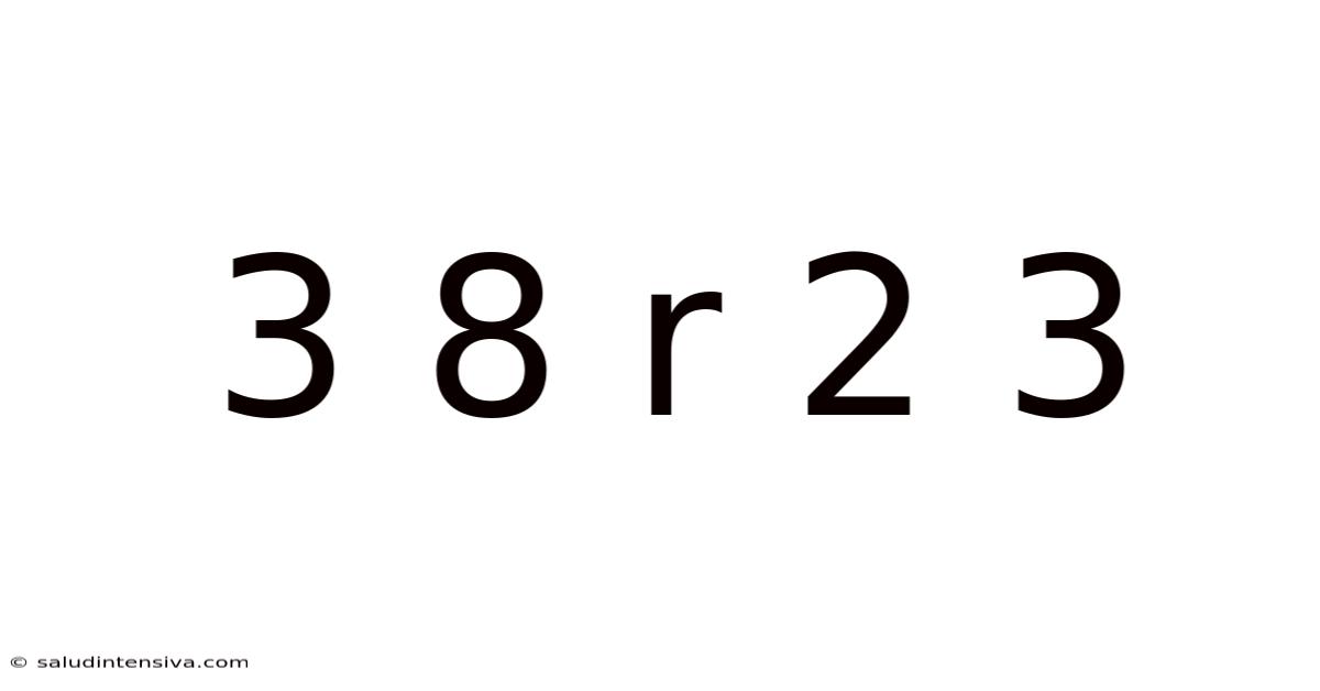 3 8 R 2 3