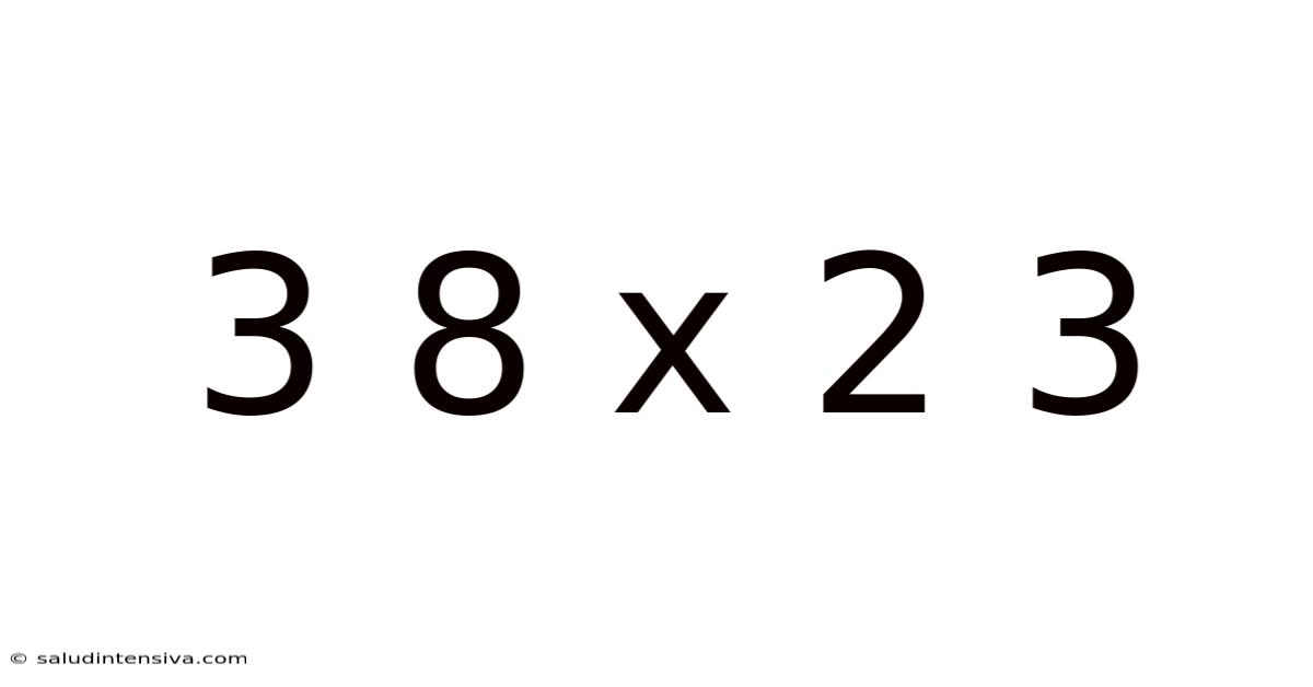 3 8 X 2 3