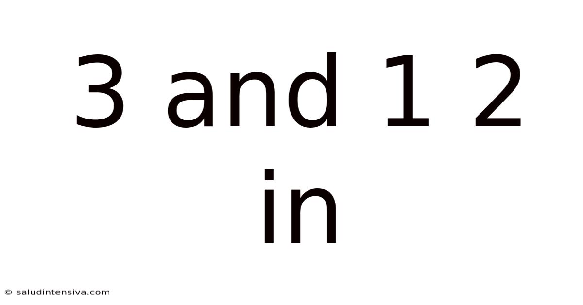 3 And 1 2 In
