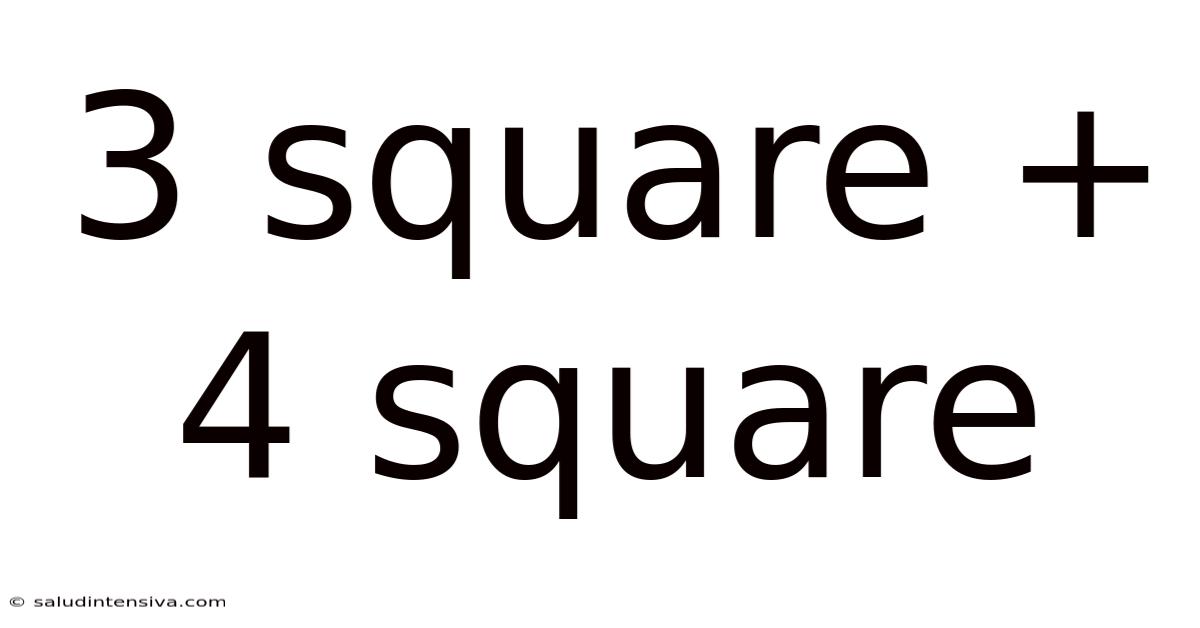 3 Square + 4 Square