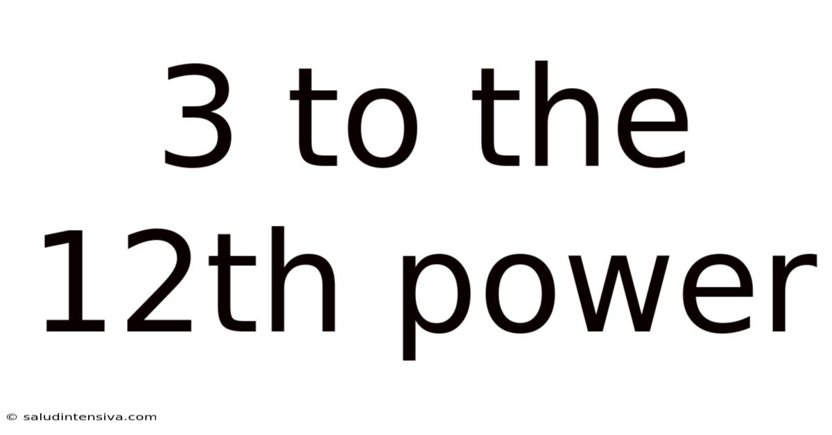 3 To The 12th Power