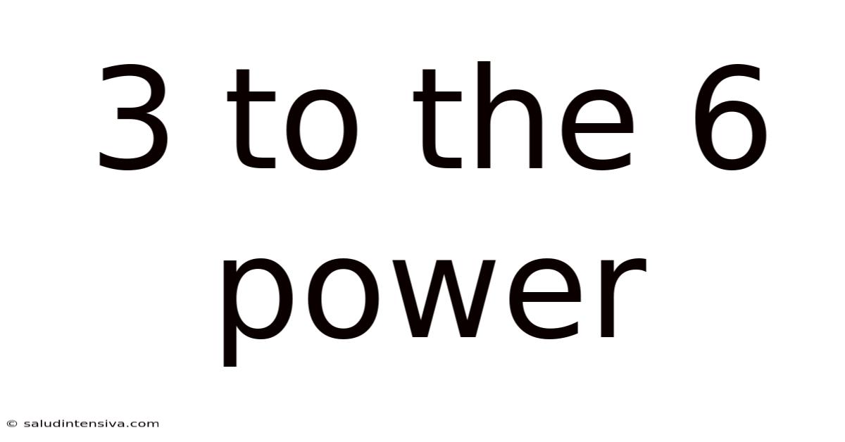 3 To The 6 Power