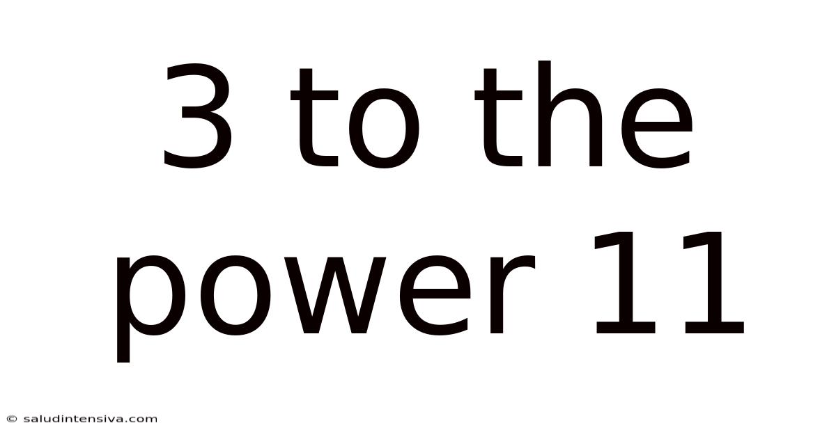 3 To The Power 11