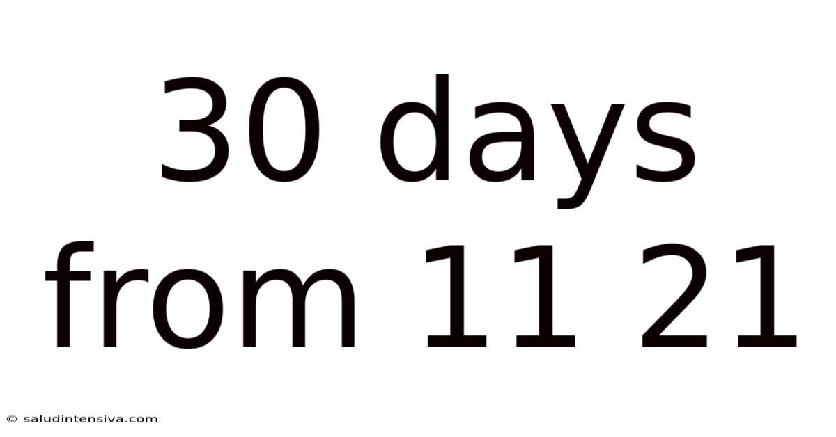 30 Days From 11 21