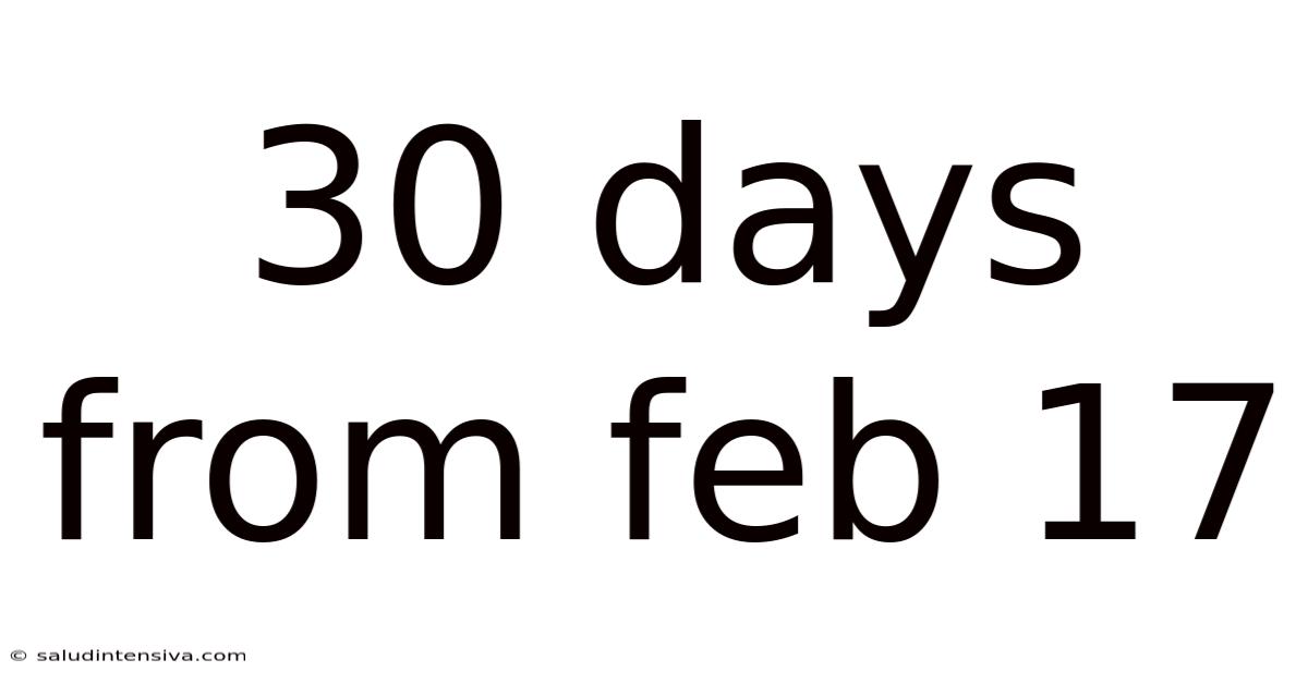 30 Days From Feb 17