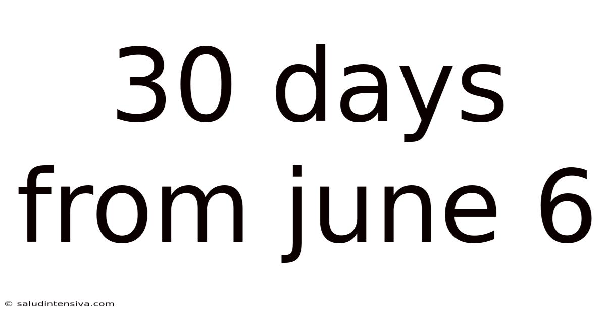 30 Days From June 6