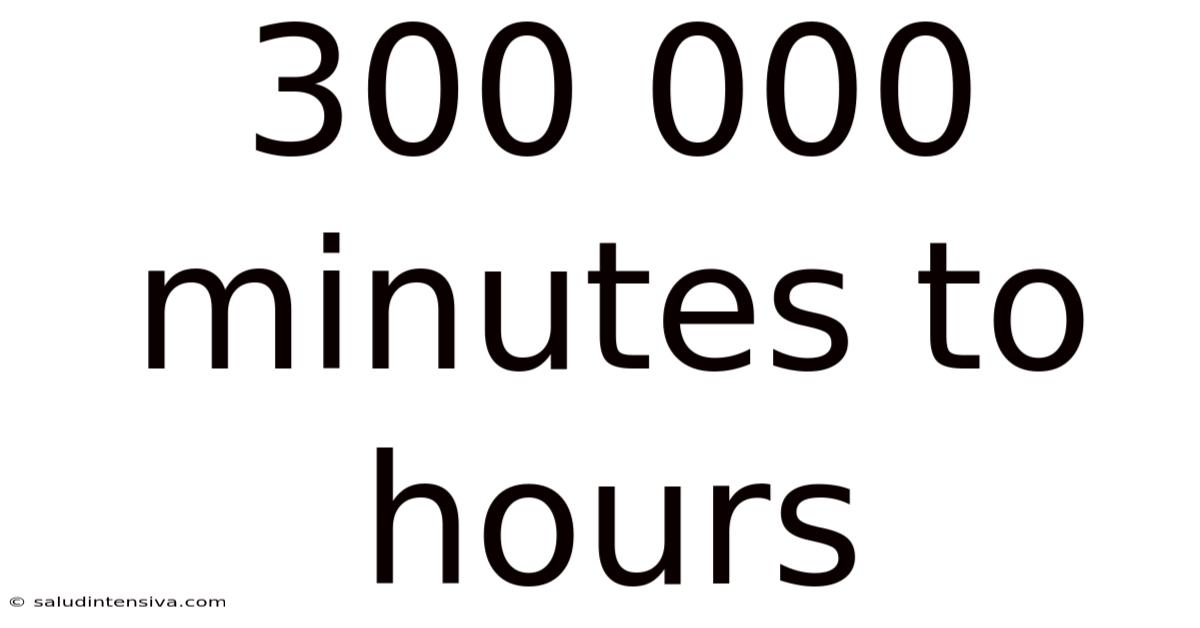 300 000 Minutes To Hours