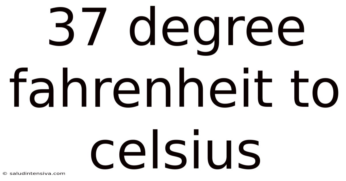 37 Degree Fahrenheit To Celsius