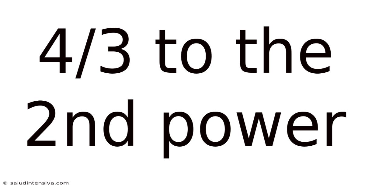 4/3 To The 2nd Power