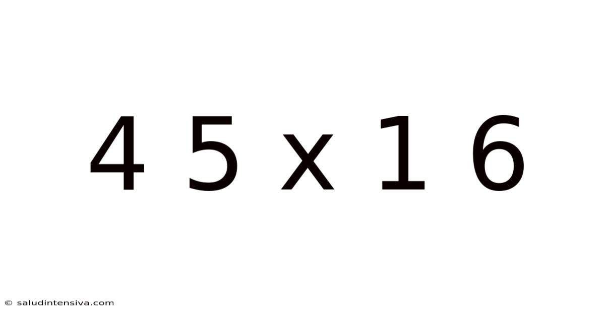 4 5 X 1 6