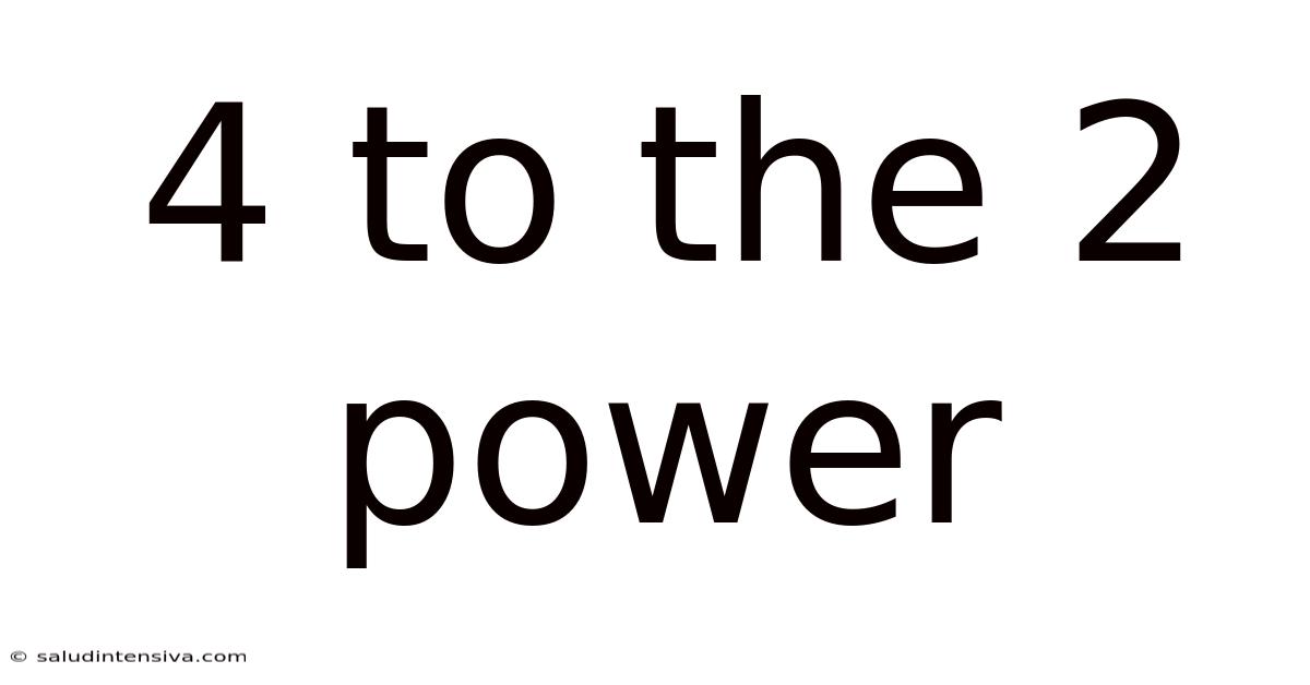 4 To The 2 Power