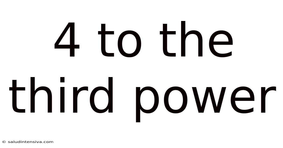 4 To The Third Power
