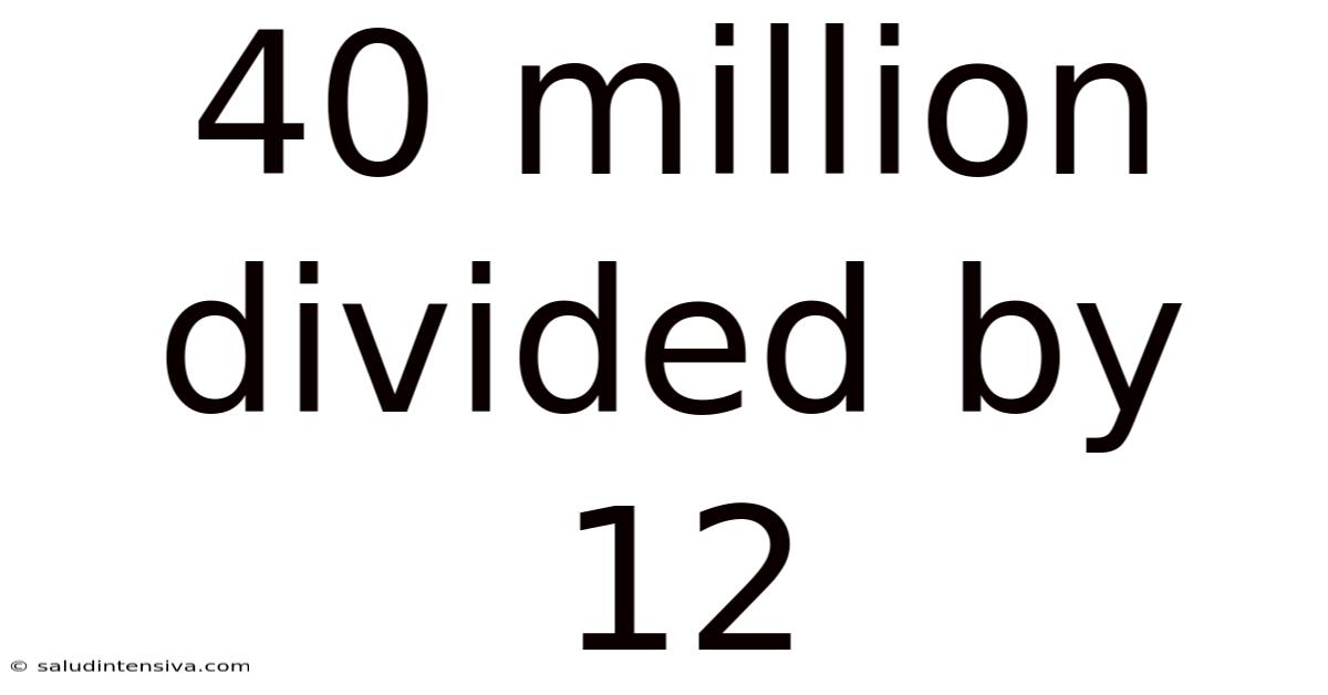 40 Million Divided By 12