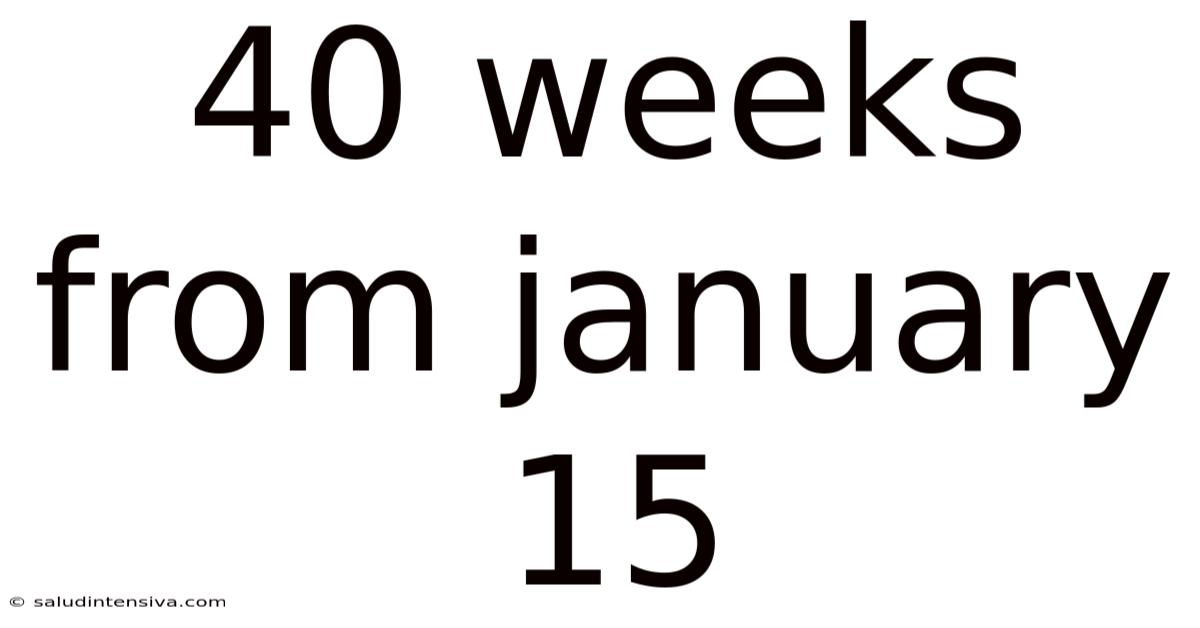 40 Weeks From January 15