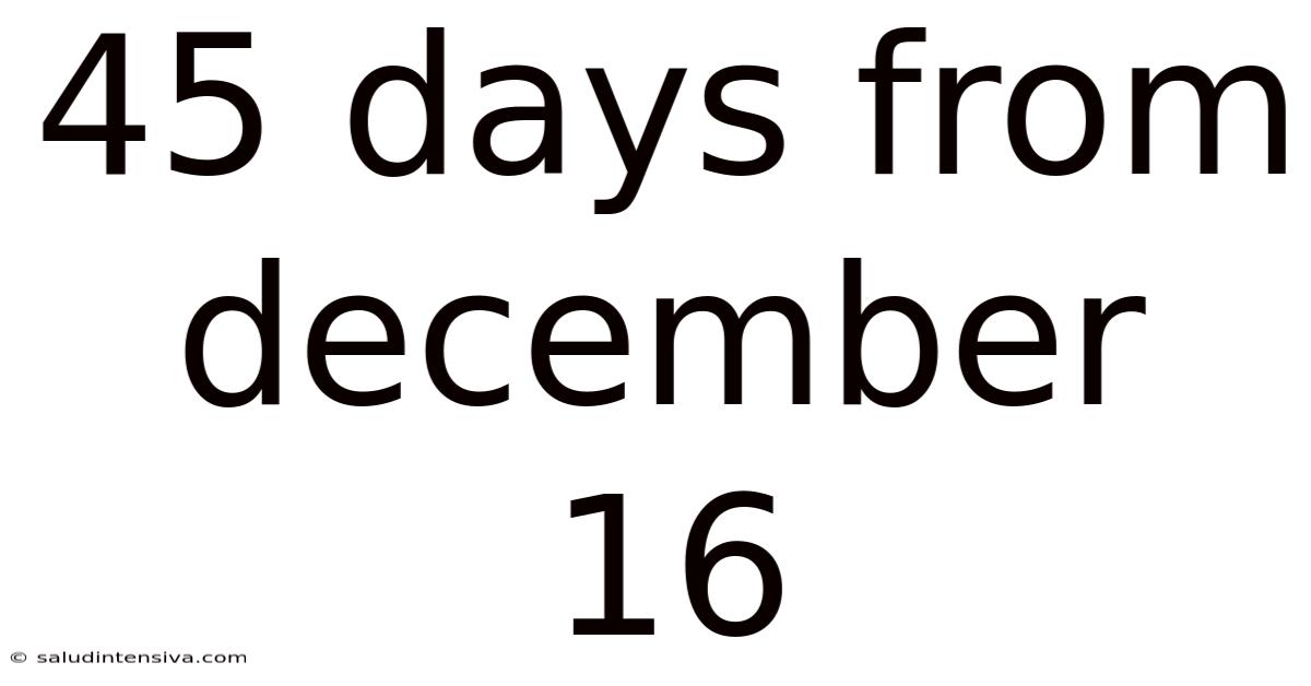 45 Days From December 16