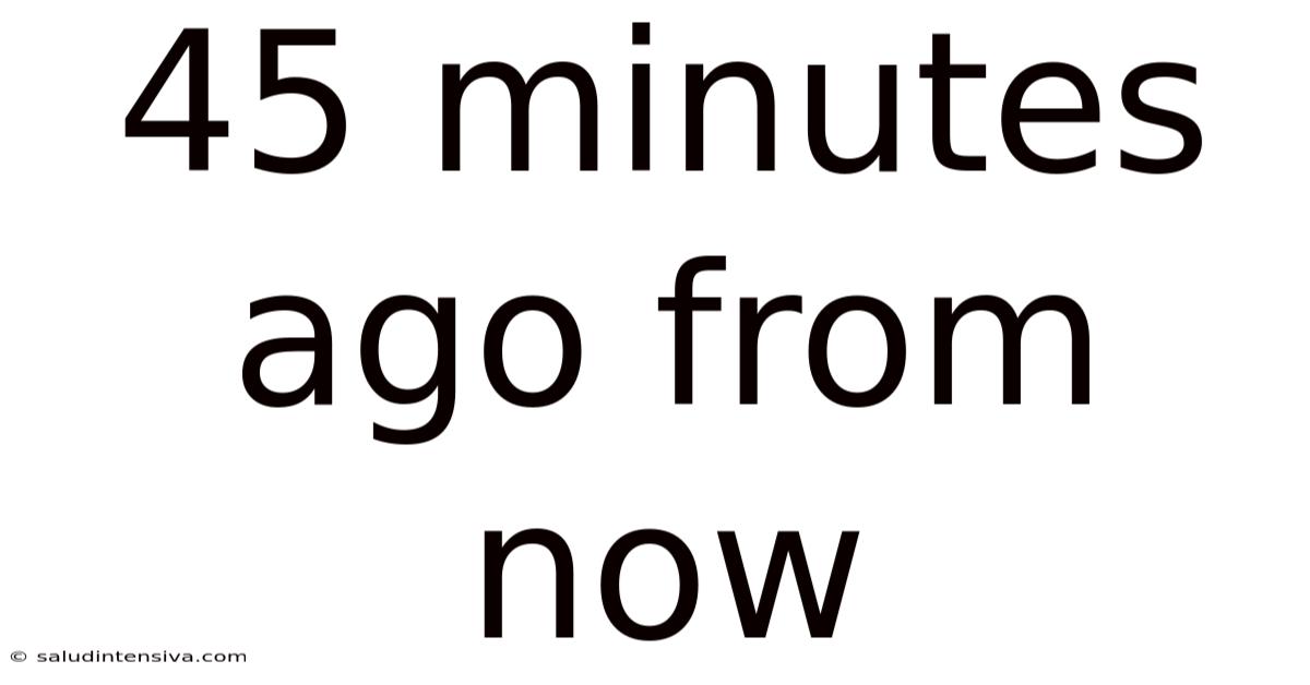 45 Minutes Ago From Now