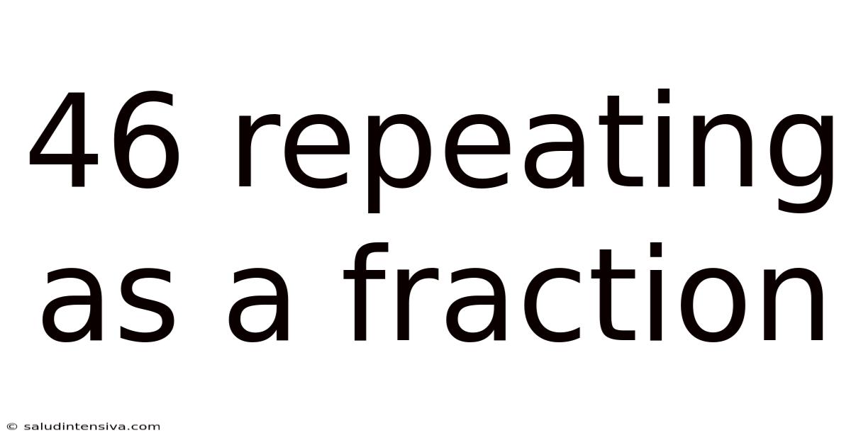 46 Repeating As A Fraction