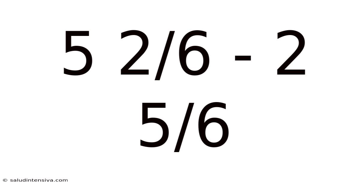 5 2/6 - 2 5/6