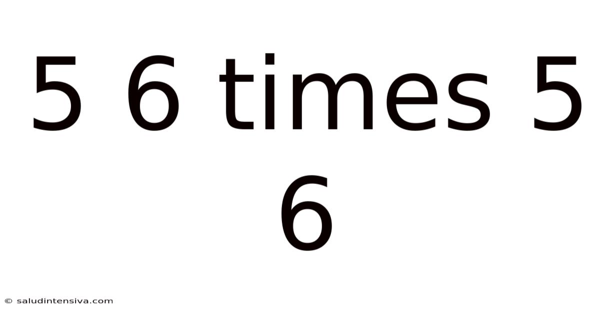5 6 Times 5 6