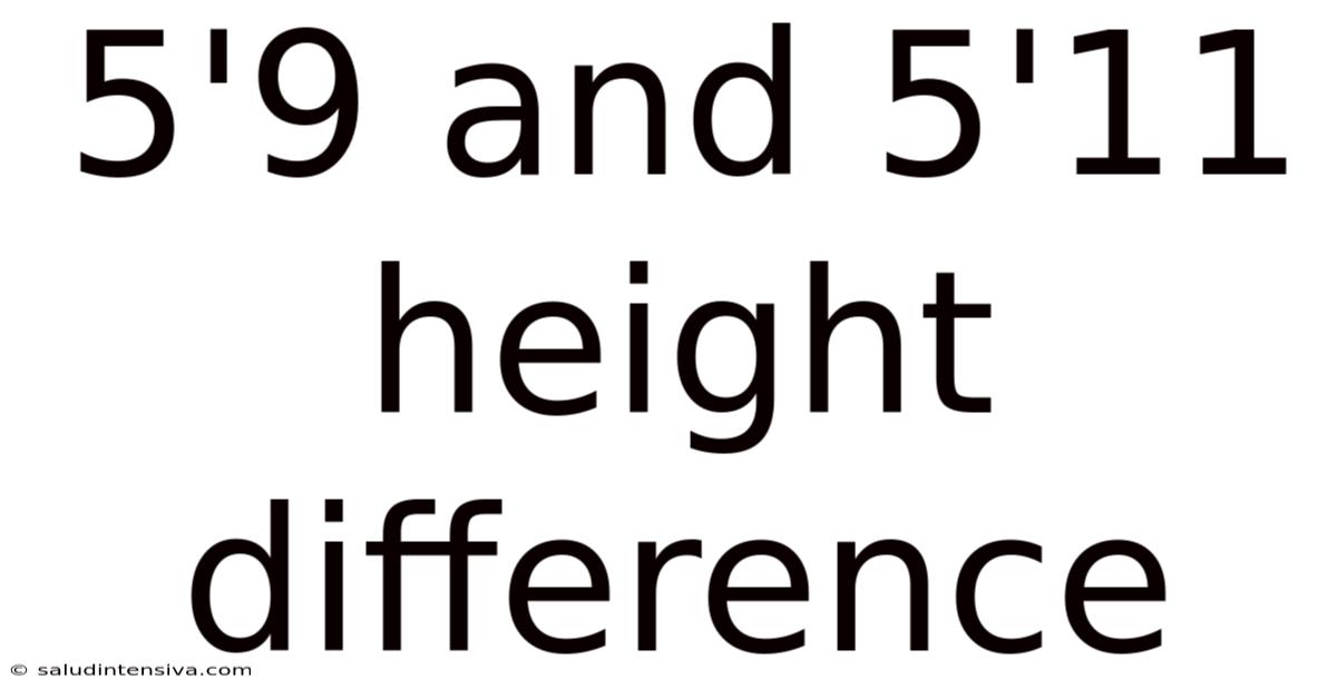 5'9 And 5'11 Height Difference