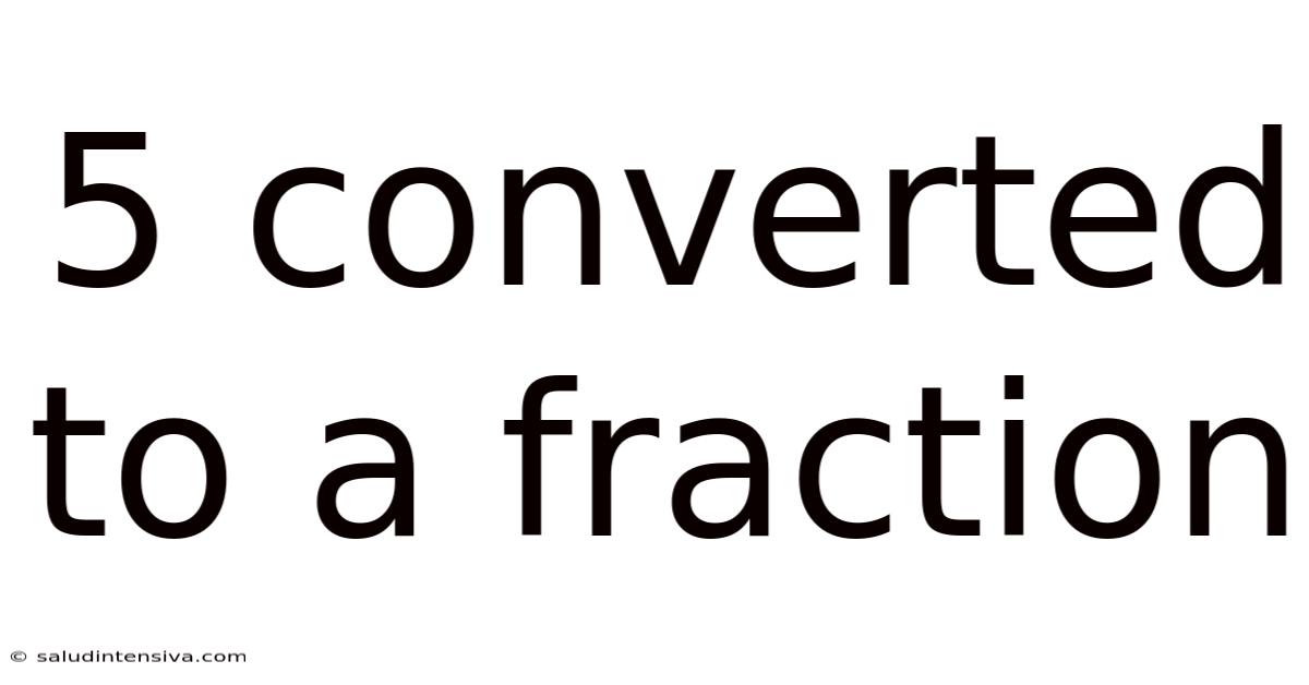 5 Converted To A Fraction