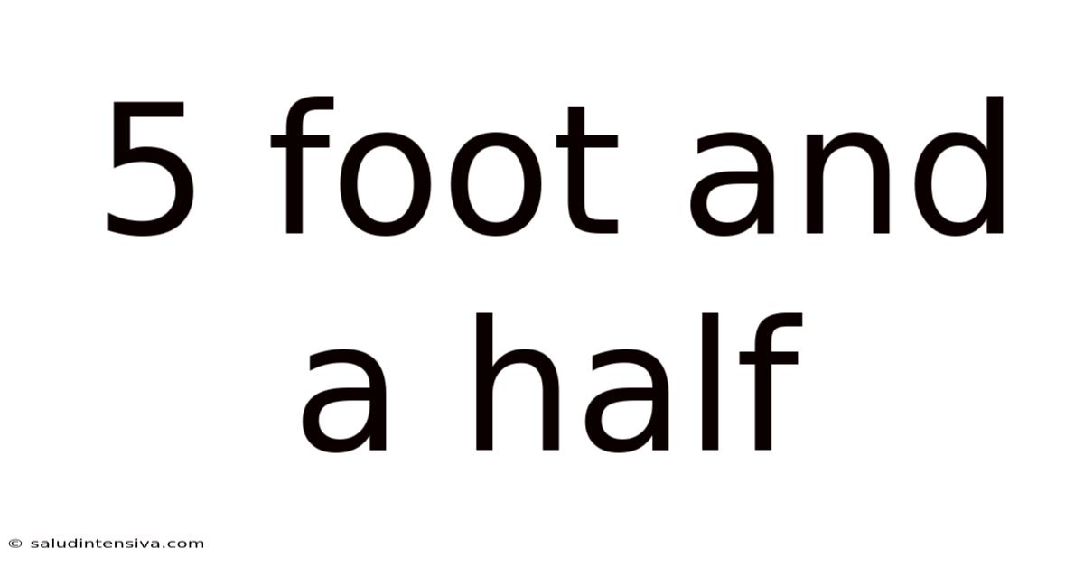 5 Foot And A Half