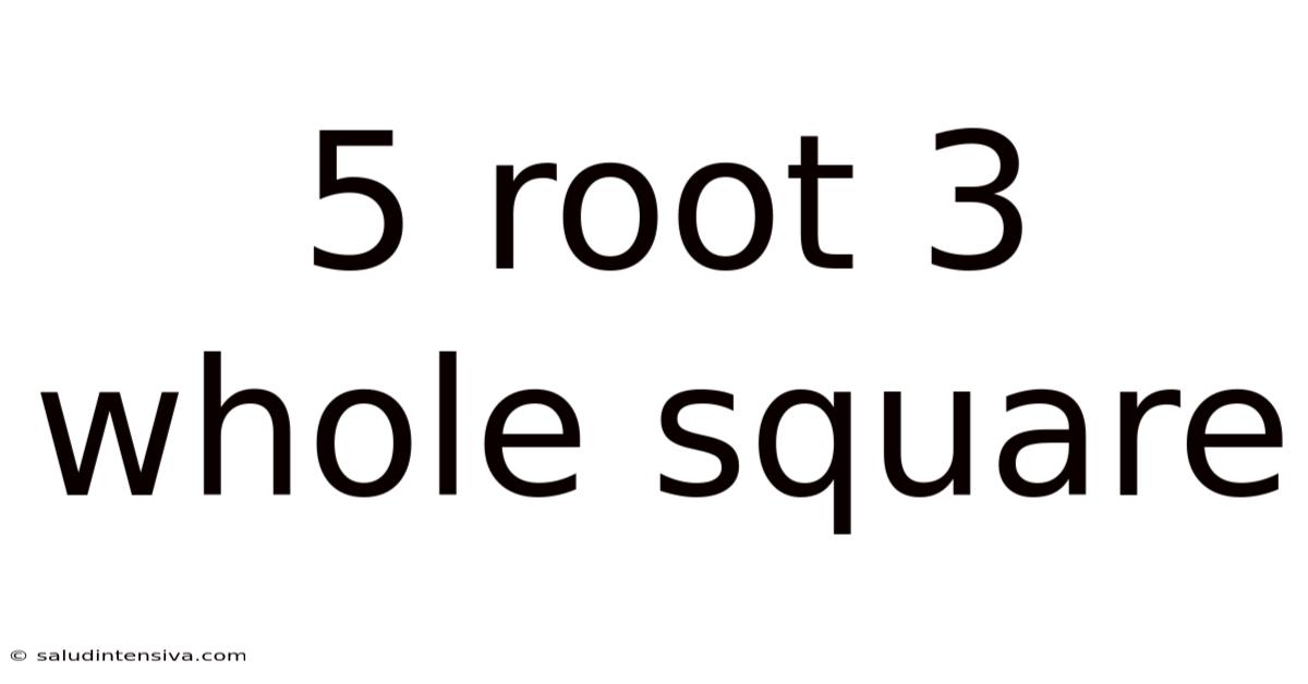 5 Root 3 Whole Square