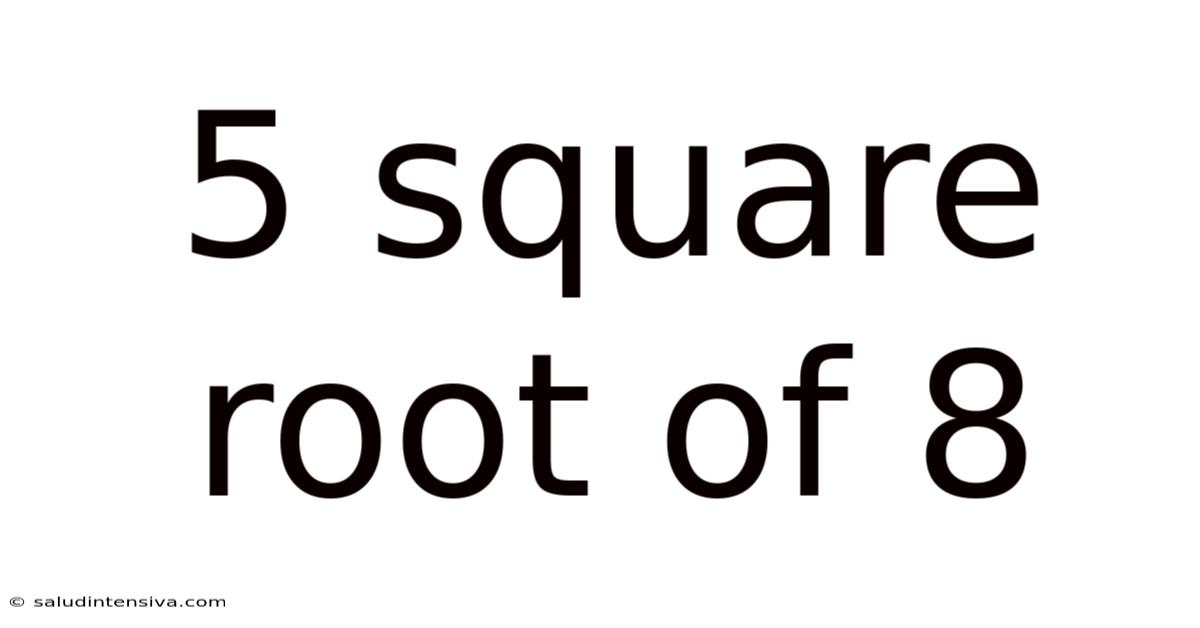 5 Square Root Of 8