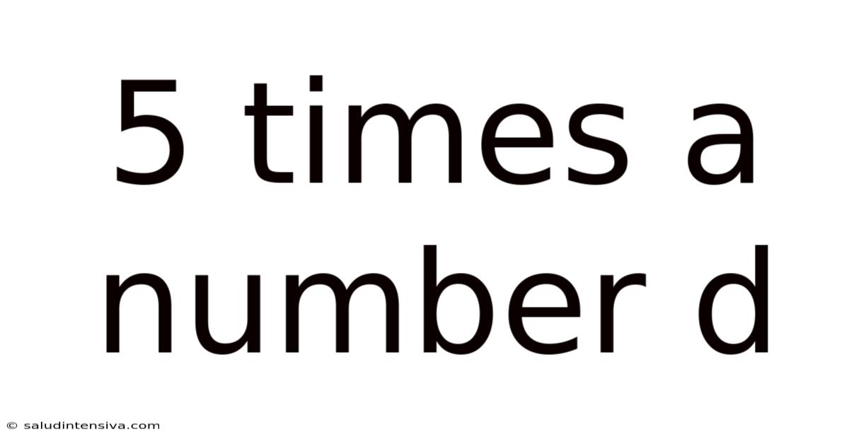 5 Times A Number D