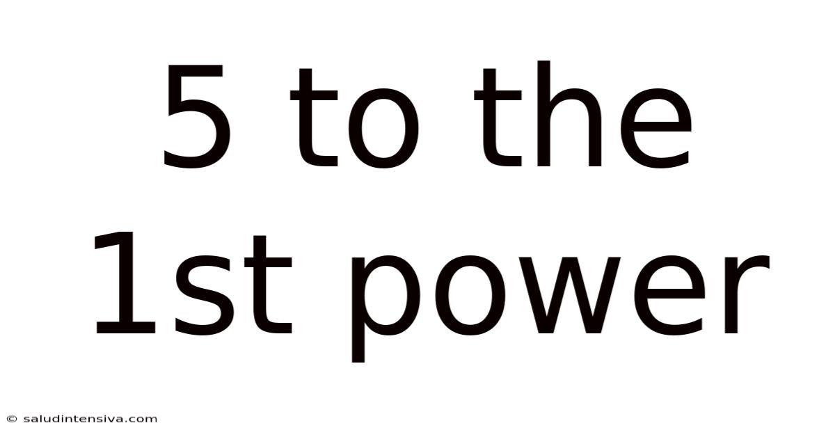 5 To The 1st Power