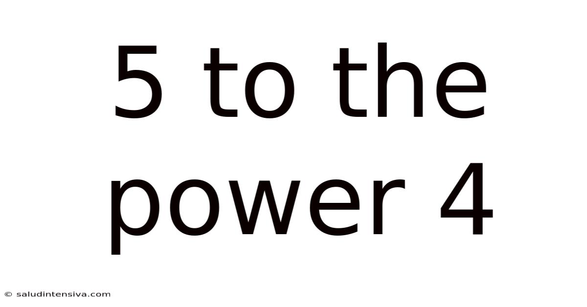 5 To The Power 4