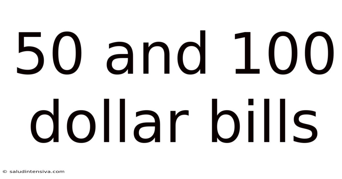 50 And 100 Dollar Bills