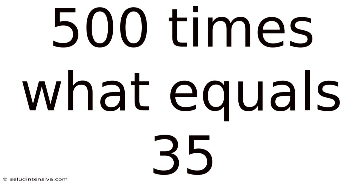 500 Times What Equals 35