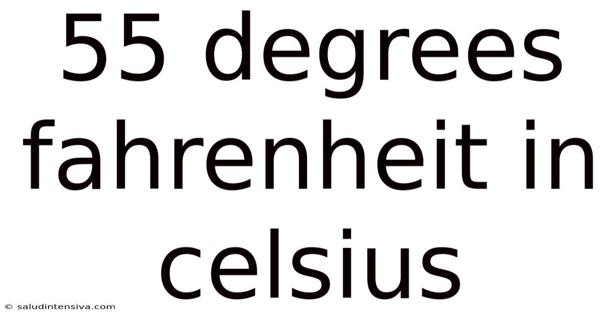 55 Degrees Fahrenheit In Celsius