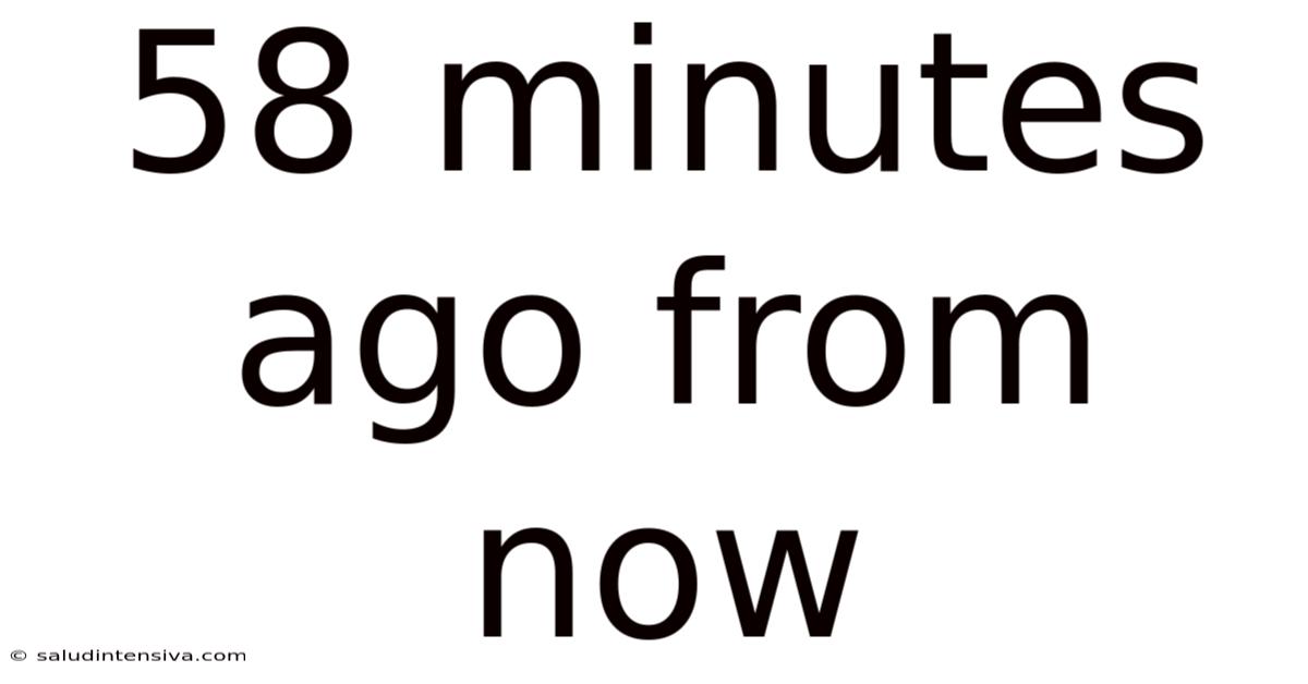58 Minutes Ago From Now