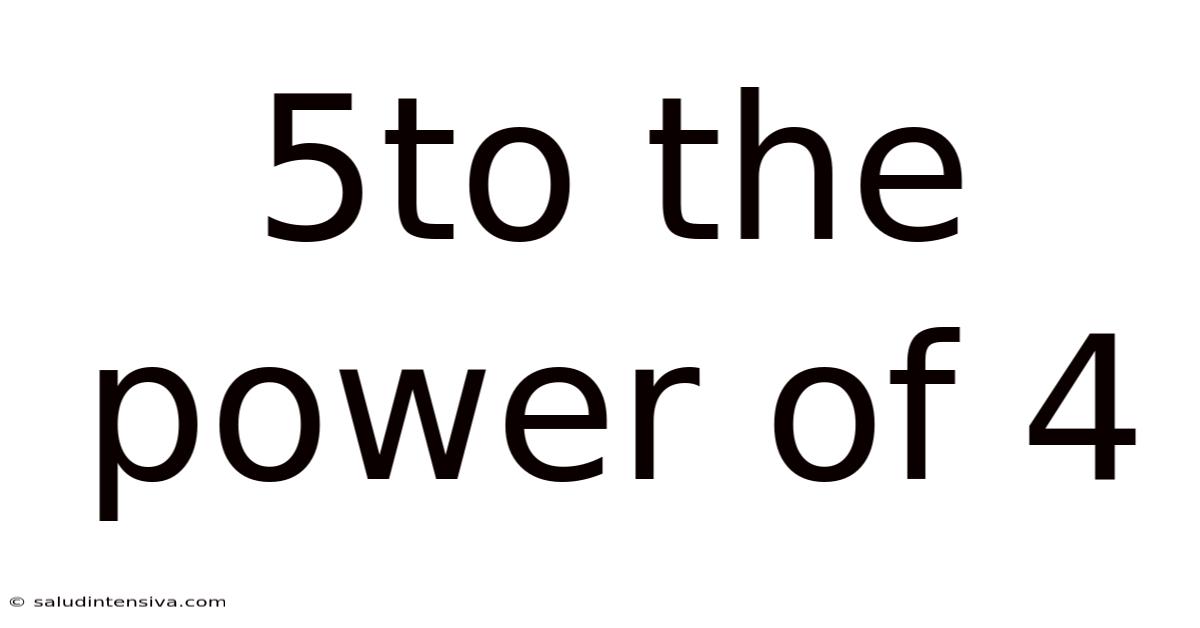 5to The Power Of 4