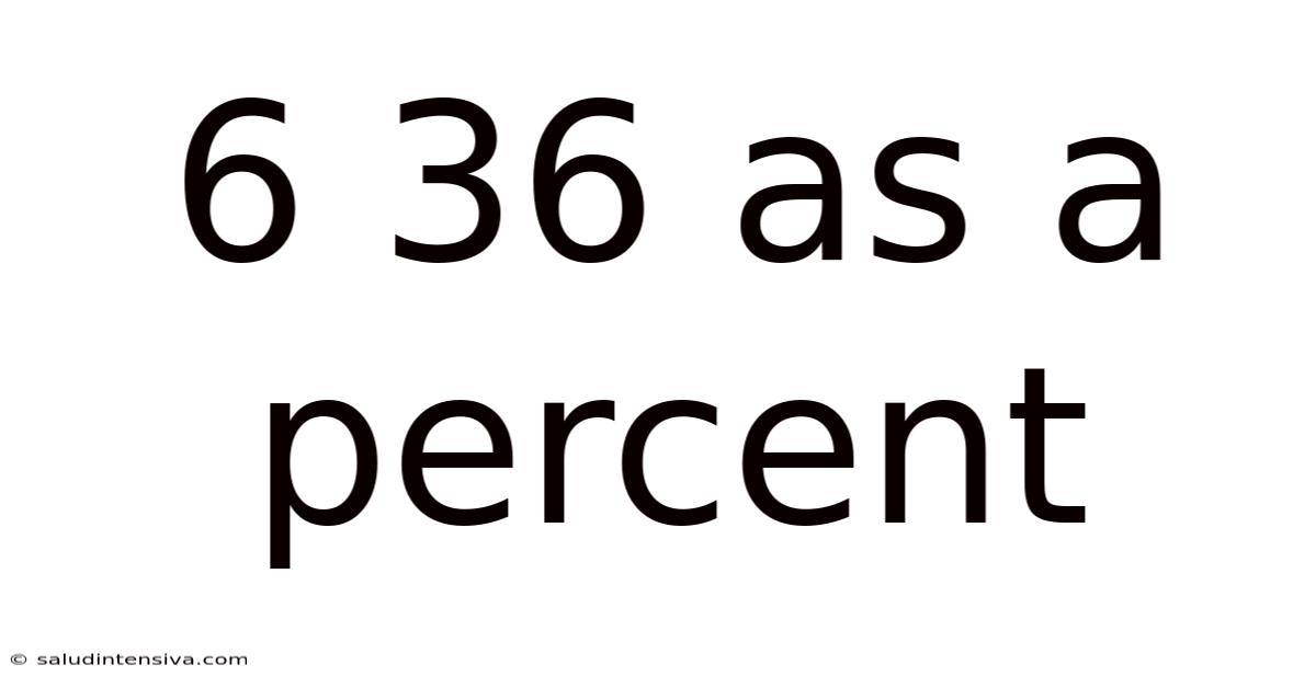 6 36 As A Percent