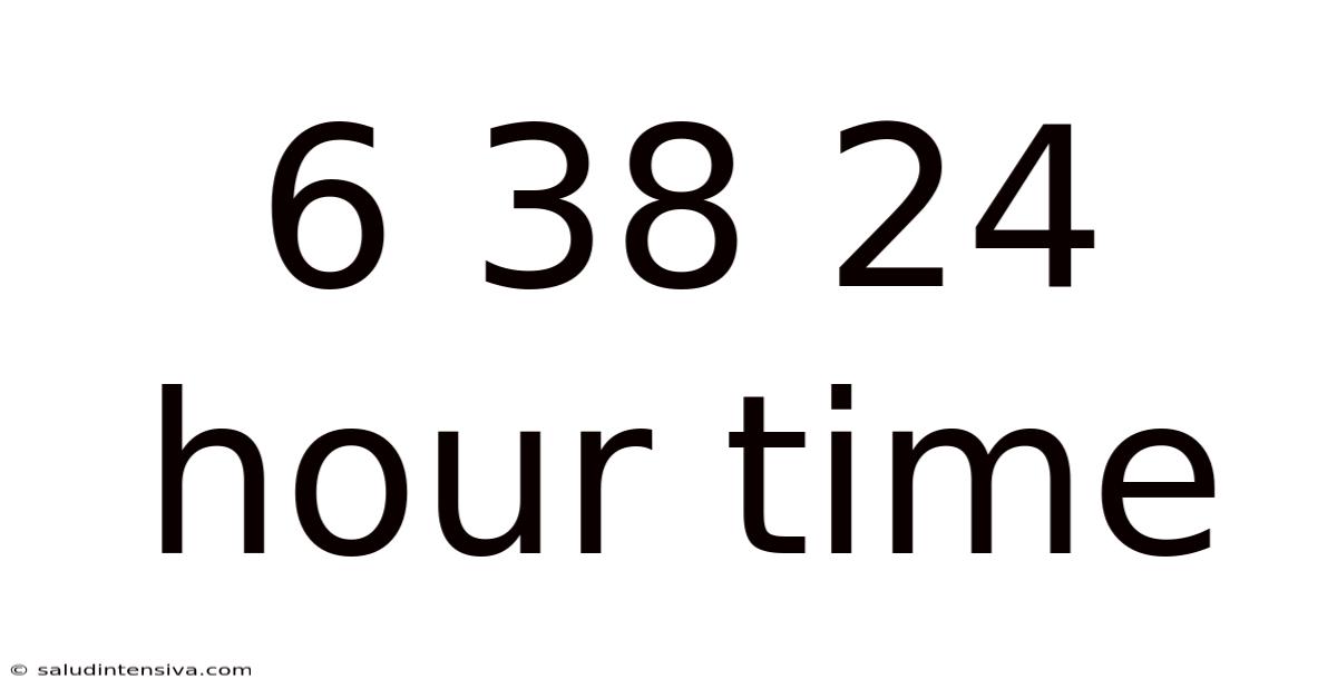 6 38 24 Hour Time