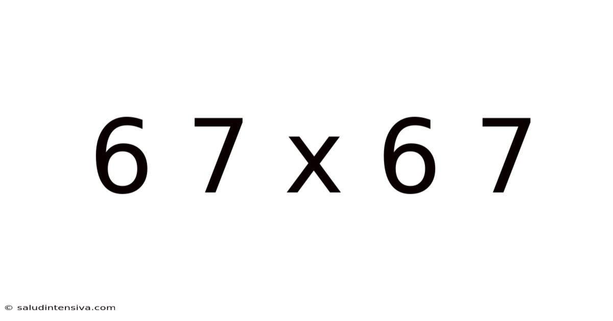 6 7 X 6 7