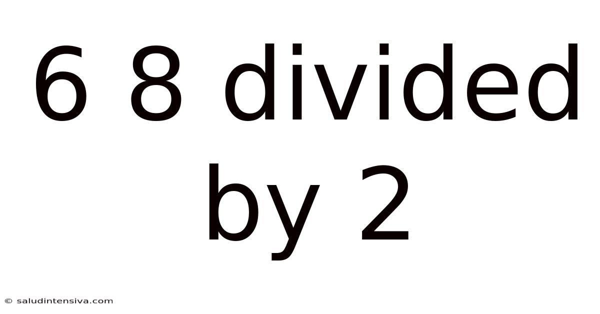 6 8 Divided By 2