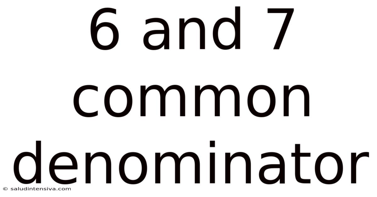 6 And 7 Common Denominator