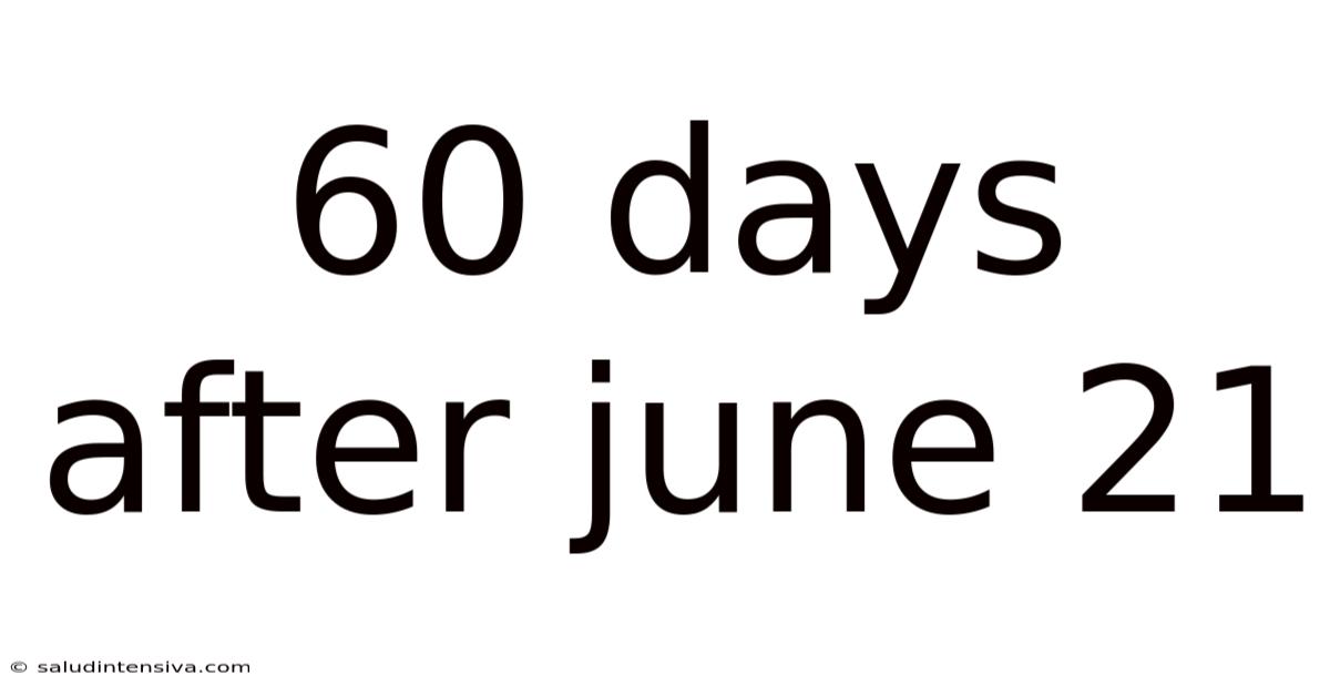 60 Days After June 21