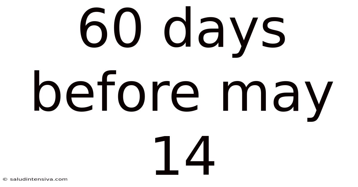 60 Days Before May 14