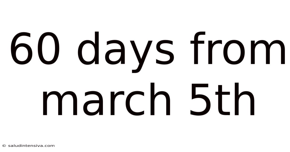 60 Days From March 5th
