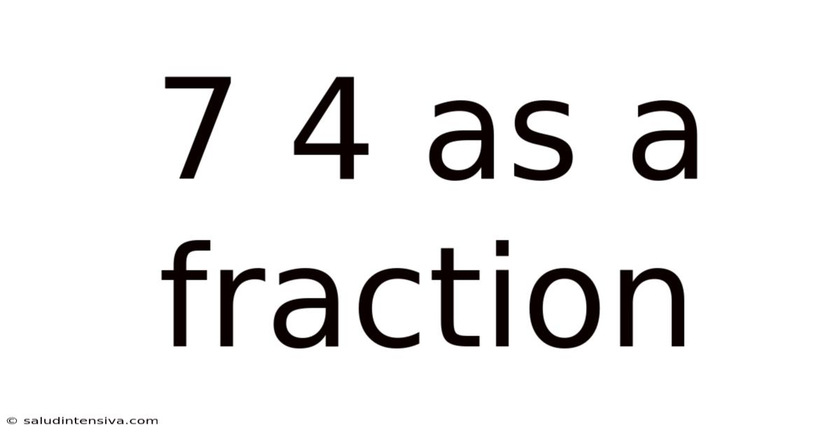7 4 As A Fraction