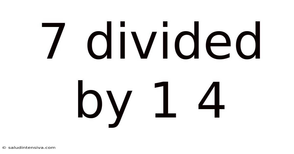 7 Divided By 1 4