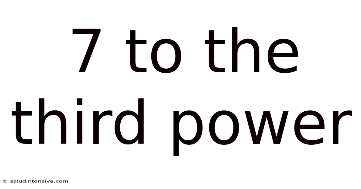 7 To The Third Power