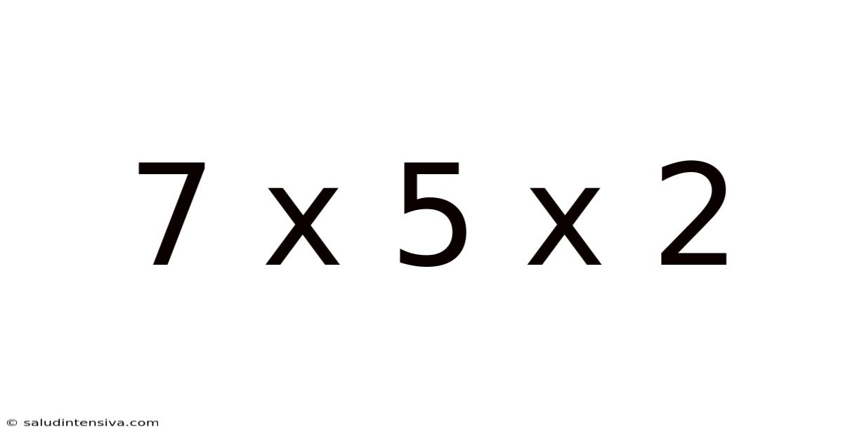 7 X 5 X 2