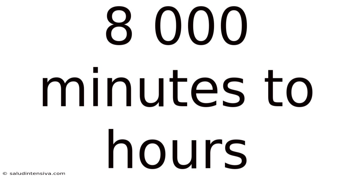 8 000 Minutes To Hours