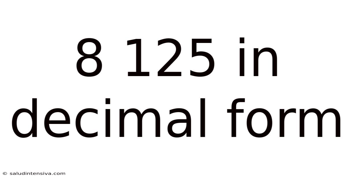 8 125 In Decimal Form